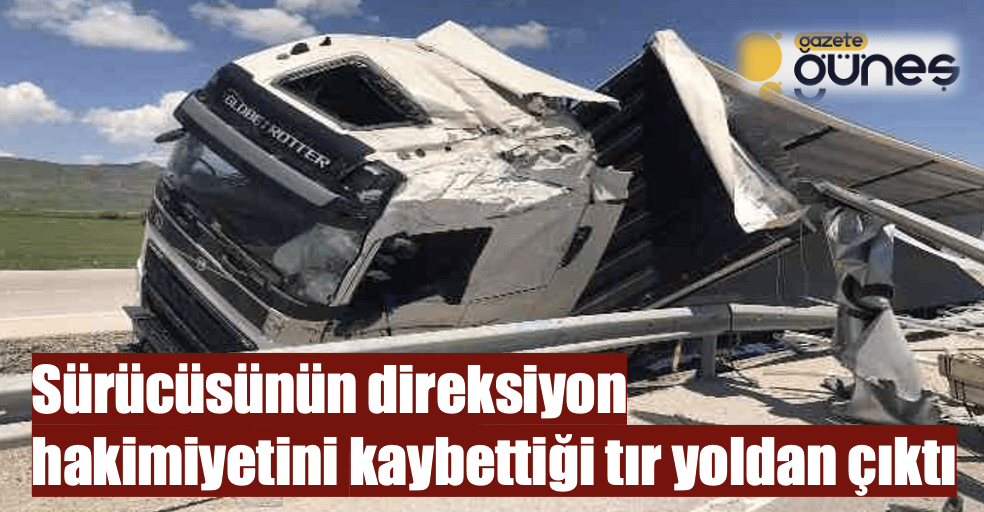 Sürücüsünün direksiyon hakimiyetini kaybettiği tır yoldan çıktı