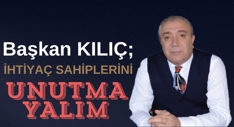 Çat Belediye Başkanı Arif Hikmet Kılıç: İhtiyaç sahiplerini unutmayalım