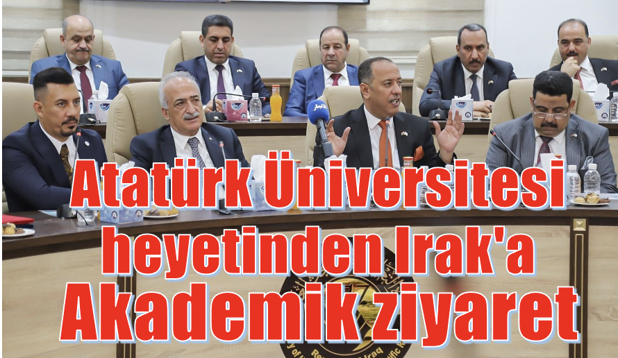 Atatürk Üniversitesi heyetinden Irak'a akademik ziyaret