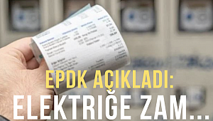 EPDK açıkladı: Elektriğe zam...