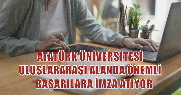 ATATÜRK ÜNİVERSİTESİ DERGİLERİ ULUSLARARASI ALANDA ÖNEMLİ BAŞARILARA İMZA ATIYOR