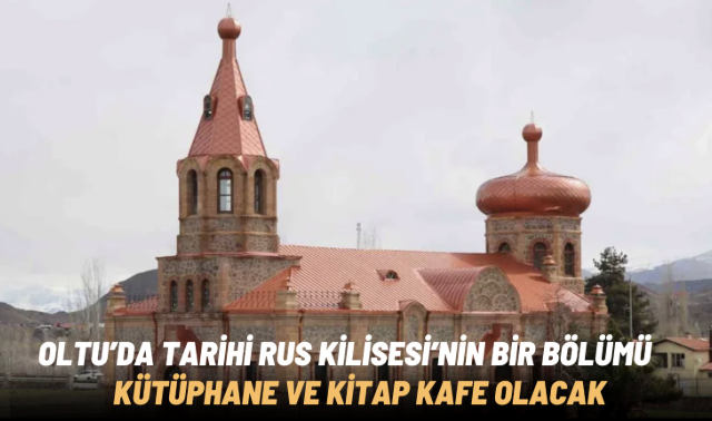 Oltu’daki tarihi Rus kilisesi yeni projeyle hayat buluyor