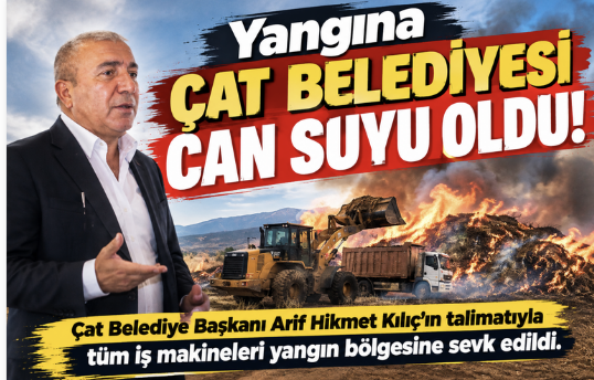 Çat Belediyesi tüm imkânlarıyla yangın bölgesinde.