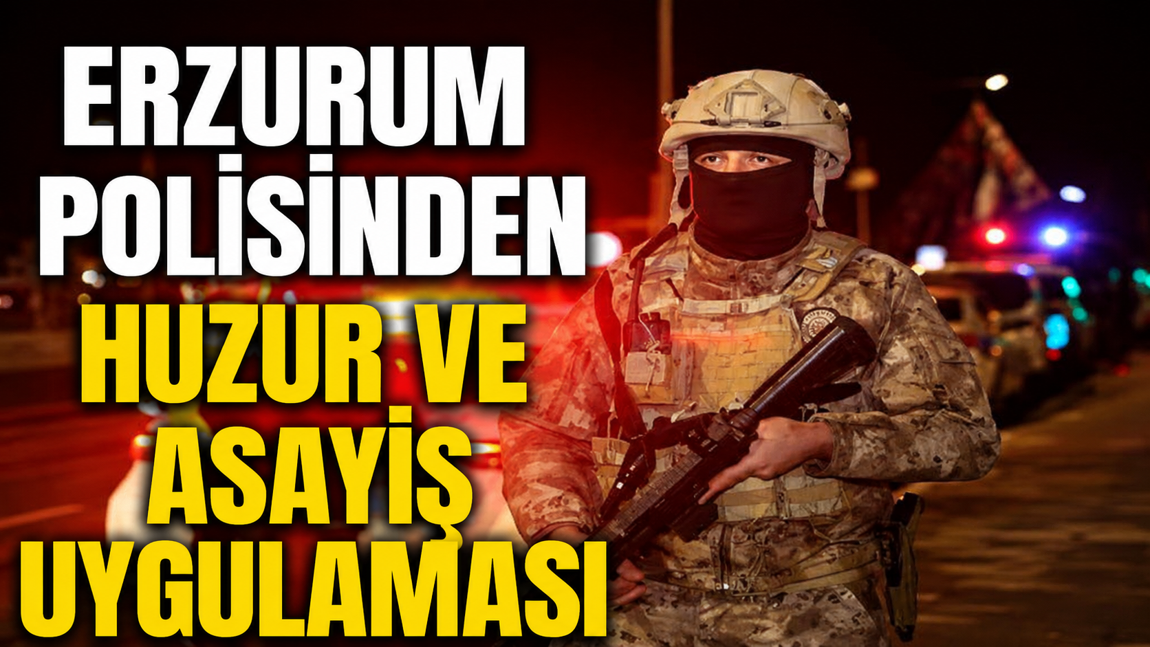 Erzurum polisinden huzur ve asayiş uygulaması